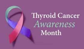 Thyroid Cancer Awareness Month